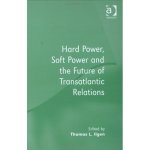 Hard Power, Soft Power And the Future of Transatlantic Relations