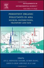 Persistent Organic Pollutants in Asia, Volume 7: Sources, Distributions, Transport and Fate